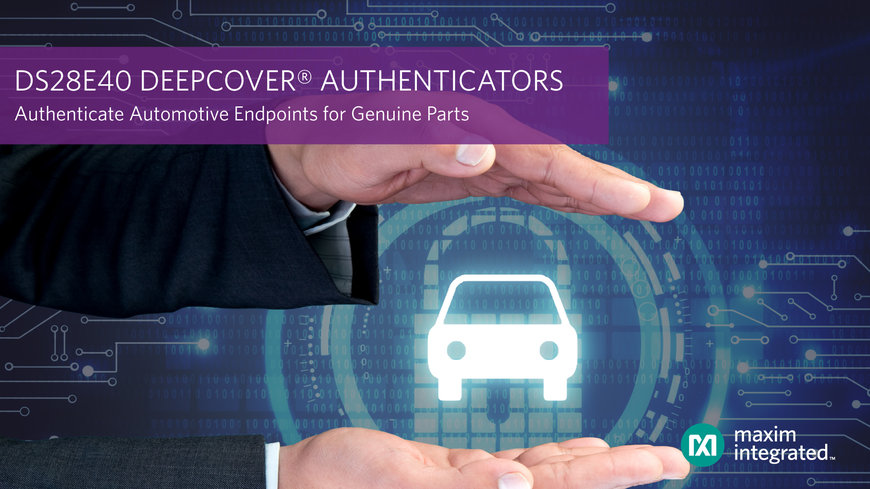 Maxim Integrated’s Automotive-Grade Secure Authenticator for Genuine Parts Enhances Vehicle Safety and Security